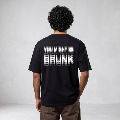 Oversize - “You Might Be Drunk” Black Edition
