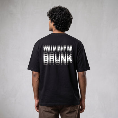 Oversize - “You Might Be Drunk” Black Edition