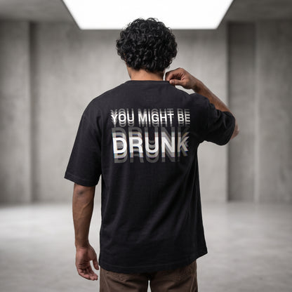 Oversize - “You Might Be Drunk” Black Edition